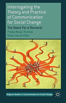 portada Interrogating the Theory and Practice of Communication for Social Change: The Basis For a Renewal (Palgrave Studies in Communication for Social Change)