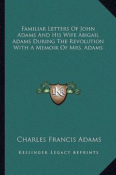 portada familiar letters of john adams and his wife abigail adams during the revolution with a memoir of mrs. adams (en Inglés)