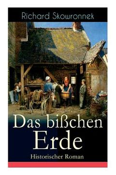 portada Das bißchen Erde (Historischer Roman): Heimatroman