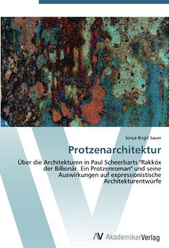 portada Protzenarchitektur: Über die Architekturen in Paul Scheerbarts "Rakkóx der Billionär. Ein Protzenroman" und seine Auswirkungen auf expressionistische Architekturentwürfe