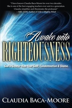 portada Awake Unto Righteousness: God is Greater than Your Guilt, Condemnation and Shame.