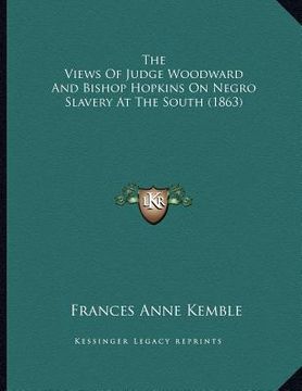 portada the views of judge woodward and bishop hopkins on negro slavery at the south (1863) (en Inglés)