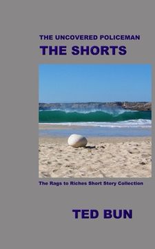 portada The Uncovered Policeman: The Shorts: The Rags to Riches Short Stories Collection (en Inglés)