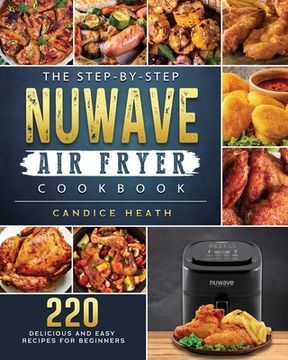 portada The Step-By-Step NuWave Air Fryer Cookbook: 220 Delicious and Easy Recipes for Beginners