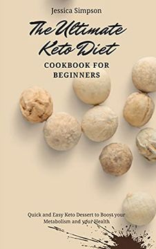 portada The Ultimate Keto Diet Cookbook for Beginners: Quick and Easy Keto Dessert to Boost Your Metabolism and Your Health (in English)