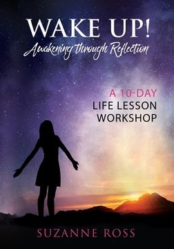 portada Wake Up! Awakening Through Reflection: A 10-Day Life Lesson Workshop (en Inglés)