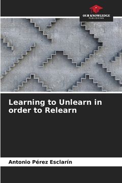 portada Learning to Unlearn in order to Relearn (en Inglés)