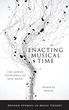 portada Enacting Musical Time: The Bodily Experience of new Music (Oxford Studies in Music Theory) (en Inglés)