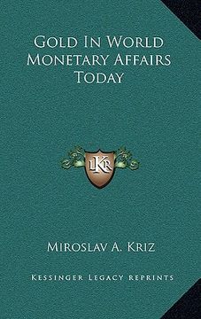 portada gold in world monetary affairs today (en Inglés)
