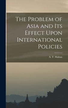 portada The Problem of Asia and Its Effect Upon International Policies (in English)