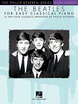 portada The Beatles for Easy Classical Piano: 15 fab Four Classics, Piano Level Intermediate (The Phillip Keveren Series Easy Piano) (en Inglés)