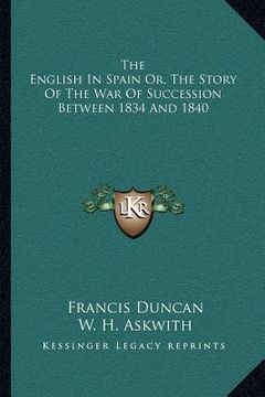 portada the english in spain or, the story of the war of succession between 1834 and 1840 (en Inglés)