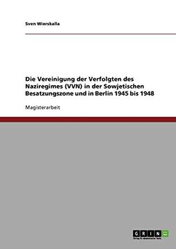 portada Die Vereinigung der Verfolgten des Naziregimes (VVN) in der Sowjetischen Besatzungszone und in Berlin 1945 bis 1948