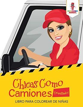 portada Chicas Como Camiones Demasiado!  Libro Para Colorear de Niñas