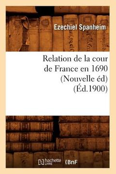 portada Relation de la Cour de France En 1690 (Nouvelle Éd) (Éd.1900) (en Francés)