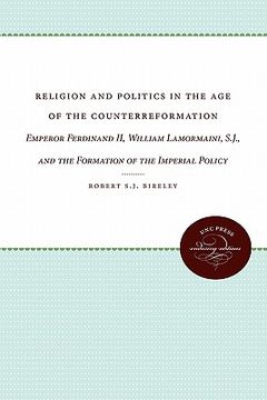 portada religion and politics in the age of the counterreformation: emperor ferdinand ii, william lamormaini, s.j., and the formation of the imperial policy (en Inglés)
