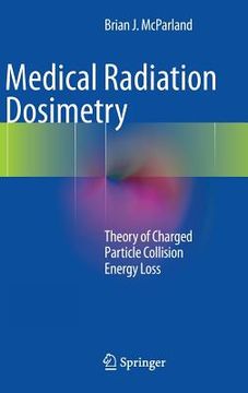 portada Medical Radiation Dosimetry: Theory of Charged Particle Collision Energy Loss (in English)