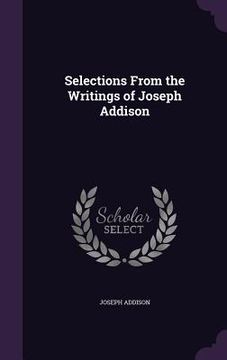 portada Selections From the Writings of Joseph Addison (en Inglés)