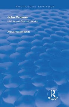 portada John Crowne: His Life and Dramatic Works (Routledge Revivals) (en Inglés)