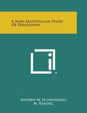 portada A Non-Aristotelian Study of Philosophy (en Inglés)