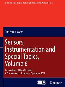 portada Sensors, Instrumentation and Special Topics, Volume 6: Proceedings of the 29th Imac, a Conference on Structural Dynamics, 2011