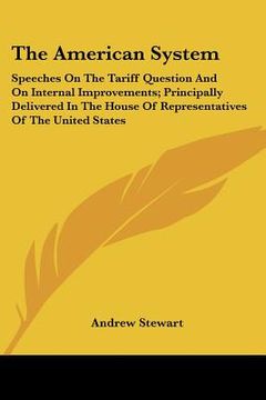 portada the american system: speeches on the tariff question and on internal improvements; principally delivered in the house of representatives of
