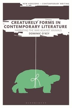 portada Creaturely Forms in Contemporary Literature: Narrating the War Against Animals (en Inglés)