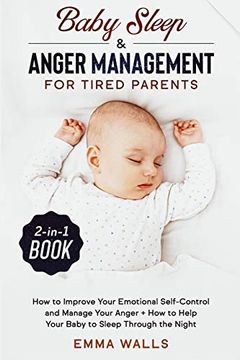 portada Baby Sleep and Anger Management for Tired Parents 2-In-1 Book: How to Improve Your Emotional Self-Control and Manage Your Anger + how to Help Your Baby to Sleep Through the Night (in English)