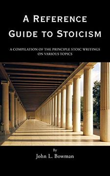 portada A Reference Guide to Stoicism: A Compilation of the Principle Stoic Writings on Various Topics (en Inglés)