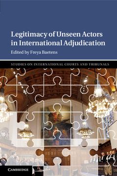 portada Legitimacy of Unseen Actors in International Adjudication (Studies on International Courts and Tribunals) 