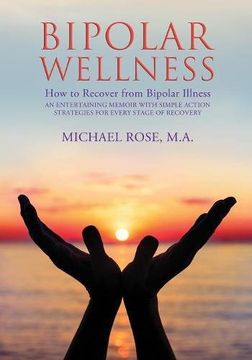 portada BIPOLAR WELLNESS: How to Recover from Bipolar Illness: An Entertaining Memoir with Simple Action Strategies for Every Stage of Recovery (en Inglés)