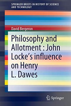 portada Philosophy and Allotment: John Locke's Influence on Henry l. Dawes (Springerbriefs in History of Science and Technology) (in English)