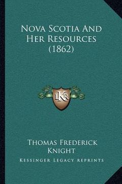 portada nova scotia and her resources (1862) (en Inglés)