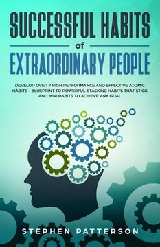 portada Successful Habits of Extraordinary People: Develop over 7 High Performance and Effective Atomic Habits - Blueprint to Powerful Stacking Habits That St (en Inglés)
