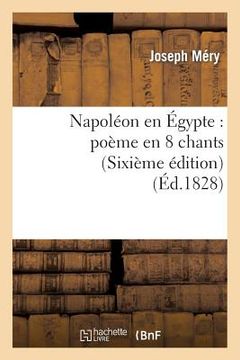portada Napoléon En Égypte: Poème En 8 Chants (Sixième Édition) (en Francés)
