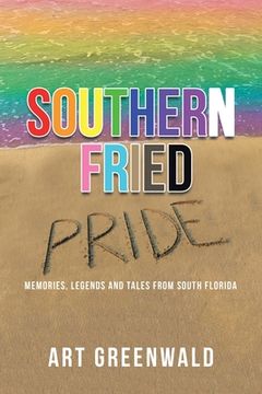 portada Southern Fried Pride: Memories, Legends and Tales from South Florida (en Inglés)