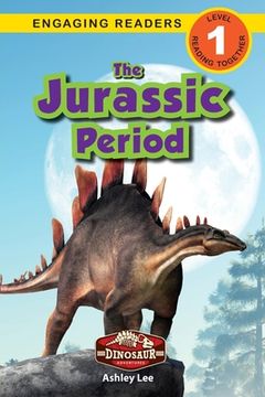 portada The Jurassic Period: Dinosaur Adventures (Engaging Readers, Level 1) (in English)