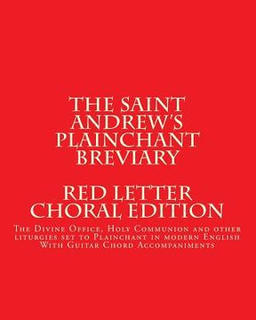 portada The Saint Andrews Plainchant Breviary: The Divine Office, Holy Communion, and other liturgies set to Plainchant in modern English, Red Letter Edition