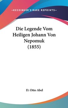 portada Die Legende Vom Heiligen Johann Von Nepomuk (1855) (en Alemán)