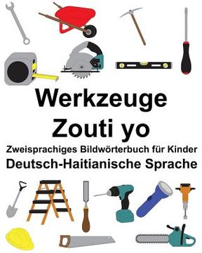 portada Deutsch-Haitianische Sprache Werkzeuge/Zouti yo Zweisprachiges Bildwörterbuch für Kinder