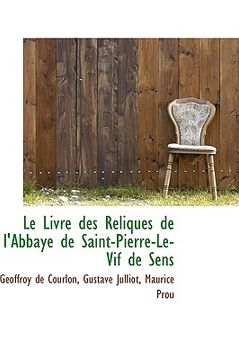 portada le livre des reliques de l'abbaye de saint-pierre-le-vif de sens