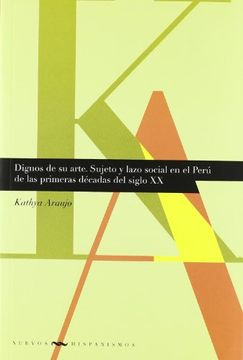 portada Dignos de su Arte. Sujeto y Lazo Social en el Perú de las Primeras Décadas del Siglo xx. (in Spanish)