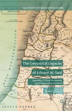 portada The Geocritical Legacies of Edward W. Said: Spatiality, Critical Humanism, and Comparative Literature (en Inglés)