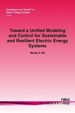 portada Toward a Unified Modeling and Control for Sustainable and Resilient Electric Energy Systems (Foundations and Trends in Electric Energy Systems)
