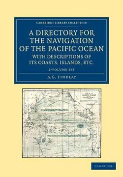 portada A Directory for the Navigation of the Pacific Ocean, with Descriptions of Its Coasts, Islands, Etc. 2 Volume Set: From the Strait of Magalhaens to the (en Inglés)