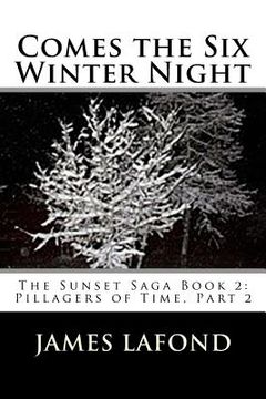 portada Comes the Six Winter Night: The Sunset Saga Book 2: Pillagers of Time, Part 2 (en Inglés)