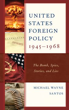 portada United States Foreign Policy 1945-1968: The Bomb, Spies, Stories, and Lies (en Inglés)