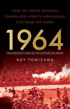 portada 1964 – the Greatest Year in the History of Japan: How the Tokyo Olympics Symbolized Japan’S Miraculous Rise From the Ashes (en Inglés)