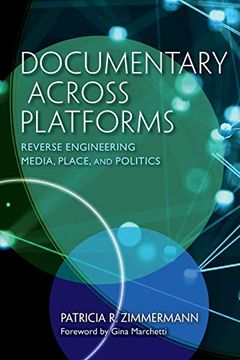 portada Documentary Across Platforms: Reverse Engineering Media, Place, and Politics 