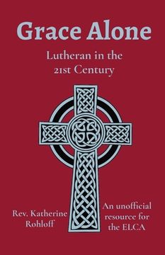 portada Grace Alone: Lutheran in the 21St Century (in English)